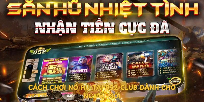 cach-choi-no-hu-tai-b52-club-danh-cho-nguoi-moi