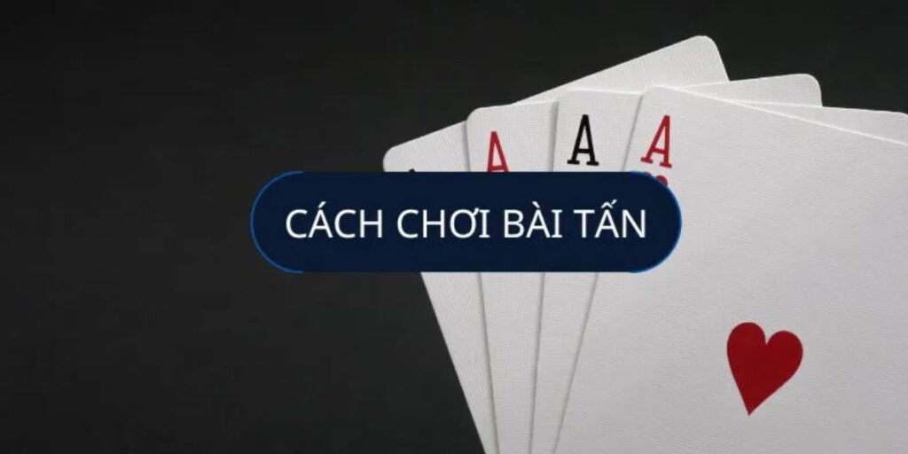 cách chơi bài tấn