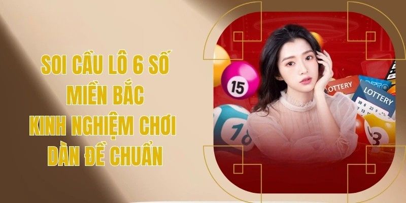 Kinh nghiệm soi cầu lô 6 số miền Bắc