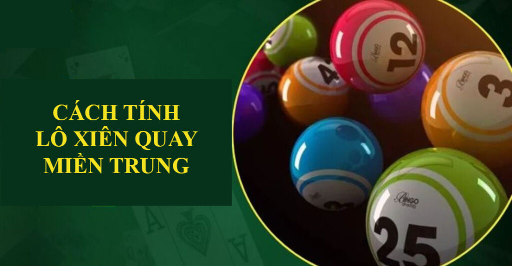 Cách tính lô xiên quay miền Trung b52